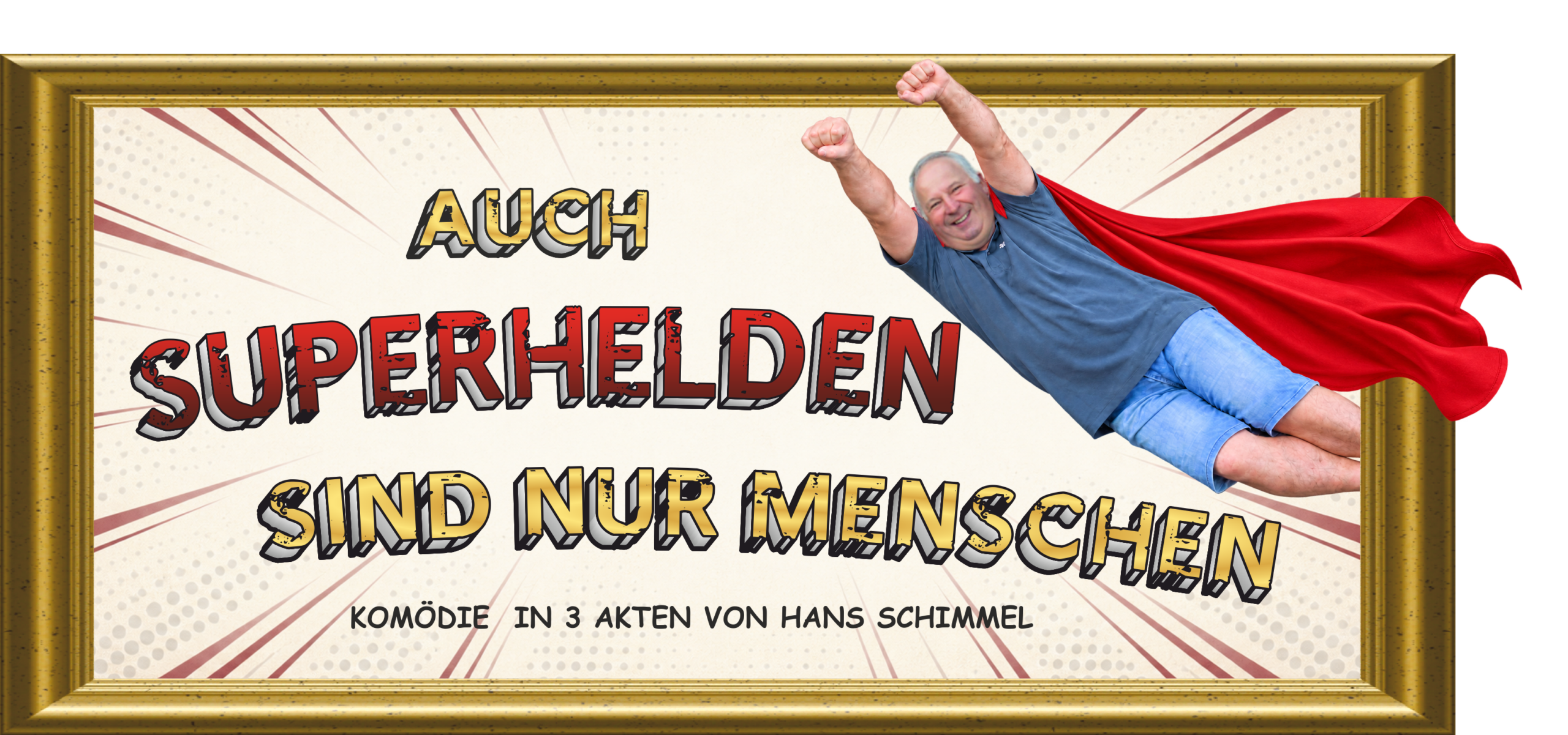 Auch Superhelden sind nur Menschen – Komödie in drei Akten von Hans Schimmel